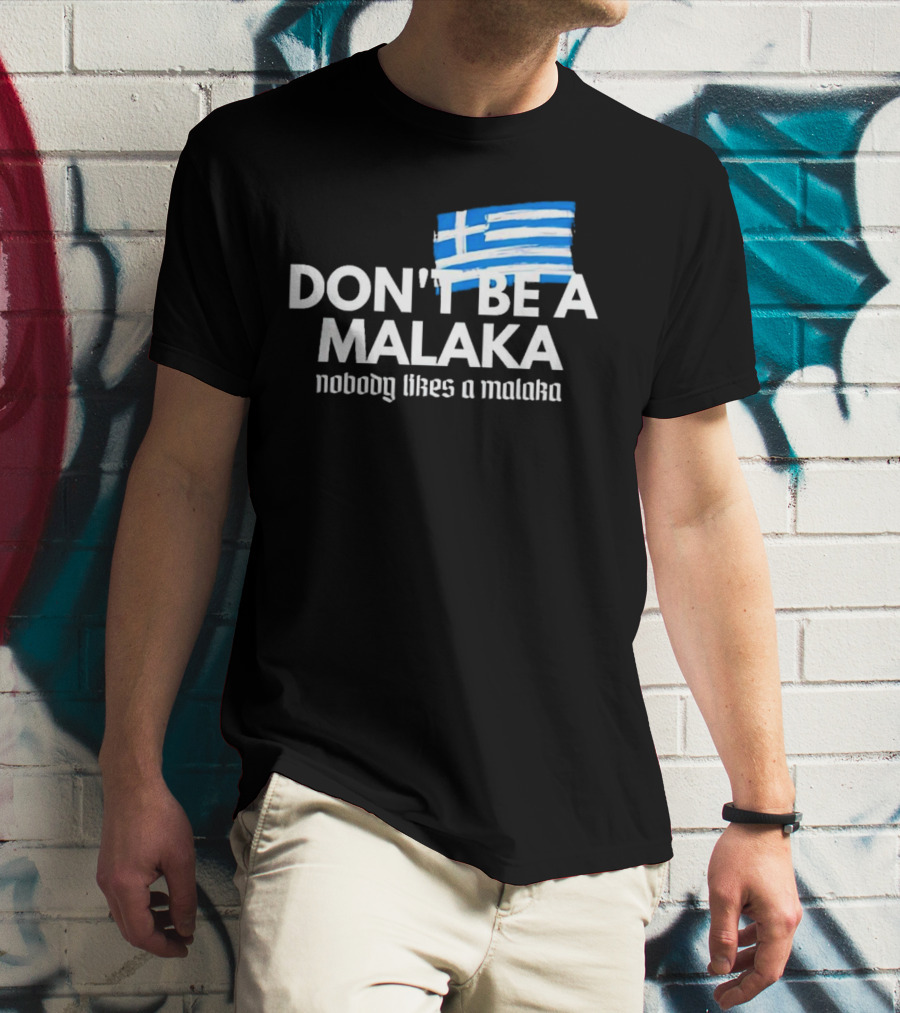 Don’t Be A Malaka Nobody Likes A Malaka Greek Flag T-Shirt