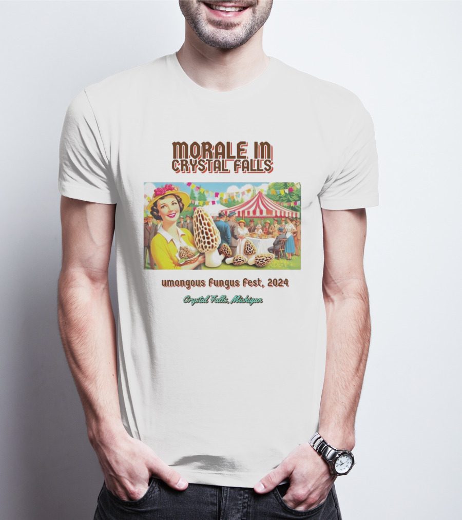 Morale In Crystal Falls Humongous Fungus Fest 2024 Crystal Falls Michigan T-Shirt