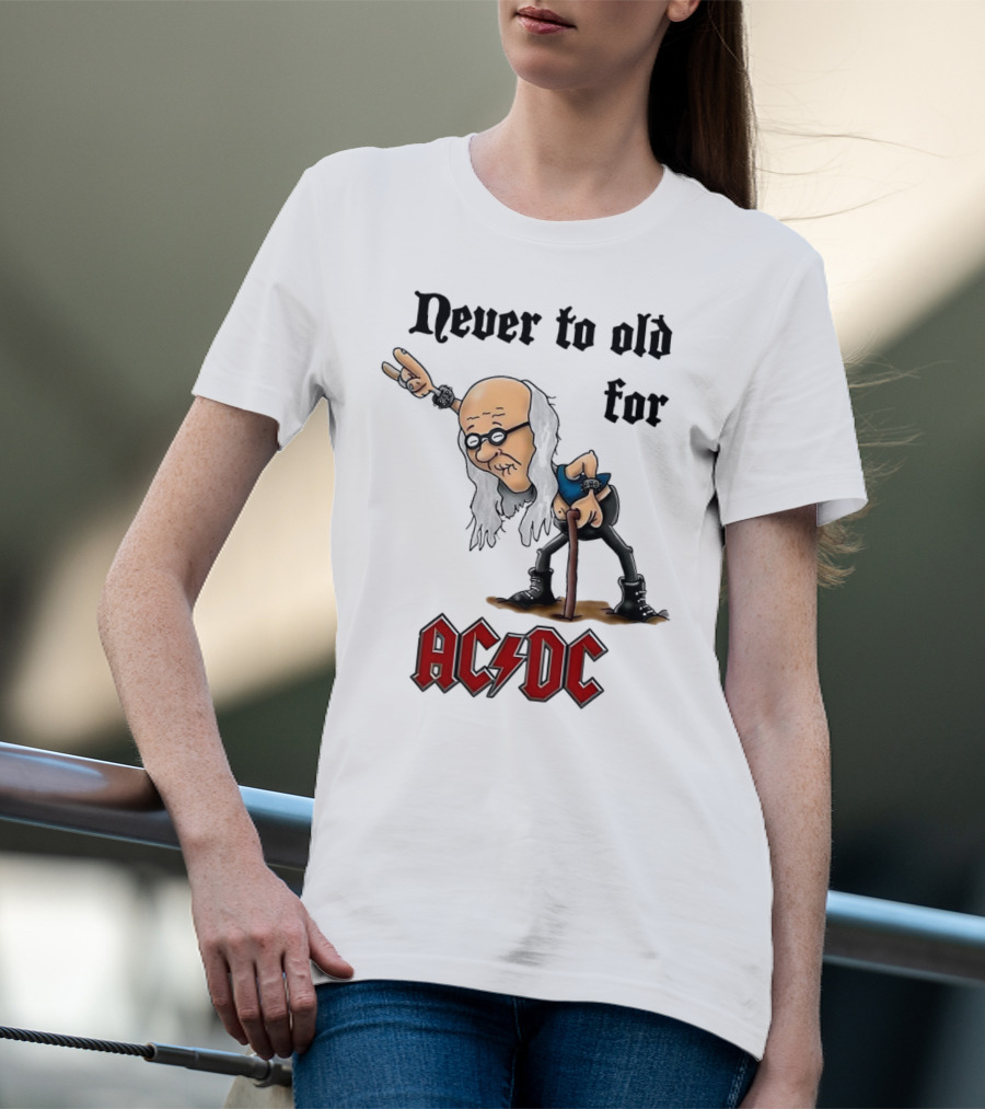 Never Too Old For AC/DC Rock Lover T-Shirt