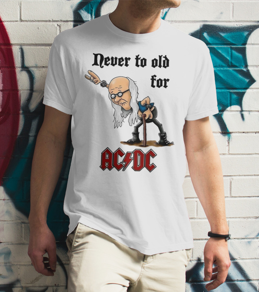 Never Too Old For AC/DC Rock Lover T-Shirt