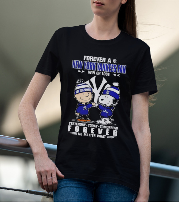 Forever A New York Yankees Fan Win Or Lose Yesterday Today Tomorrow Forever No Matter What Peanuts Characters T-Shirt