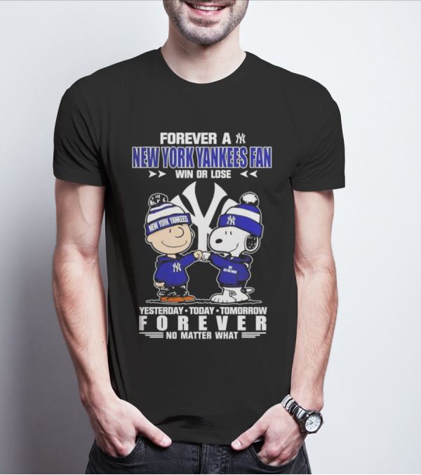 Forever A New York Yankees Fan Win Or Lose Yesterday Today Tomorrow Forever No Matter What Peanuts Characters T-Shirt