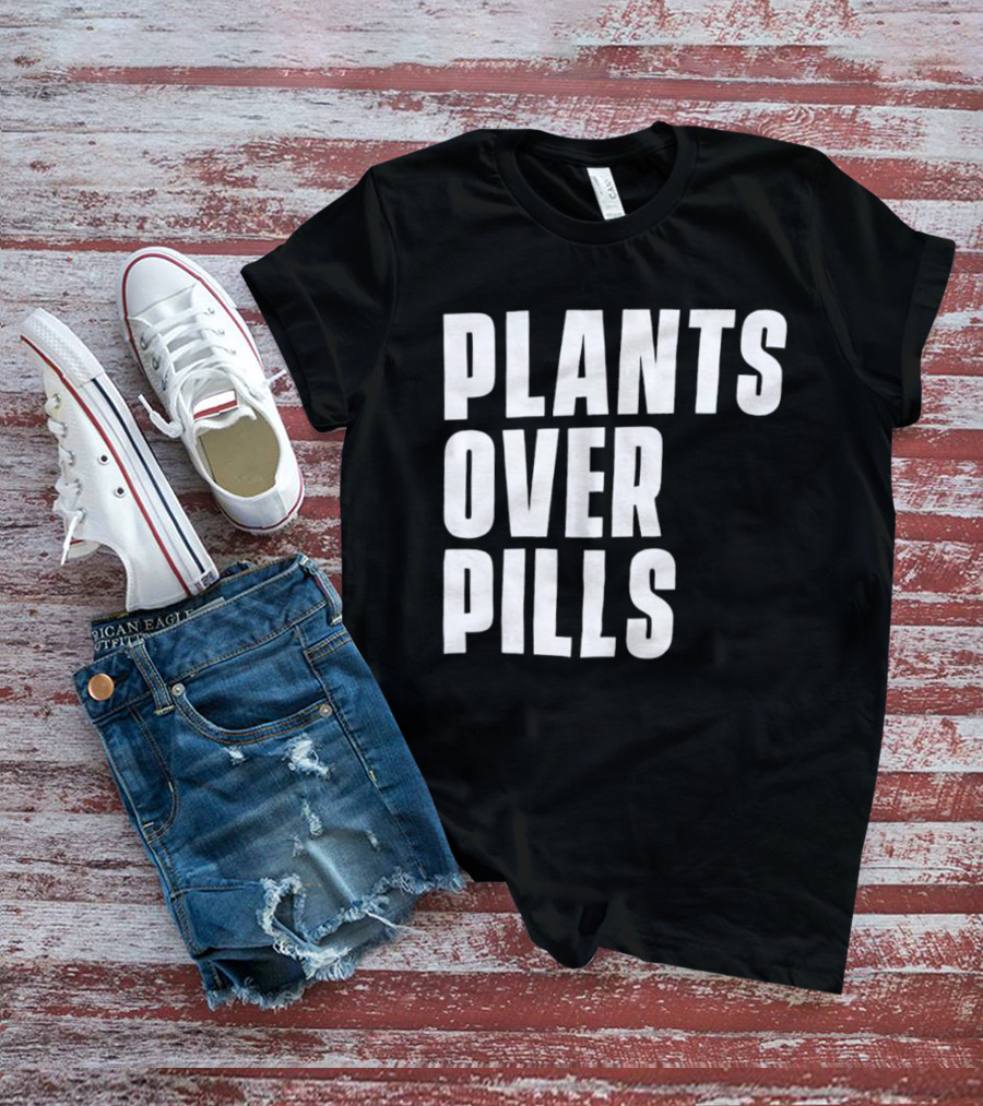 PLANTS OVER PILLS T-Shirt