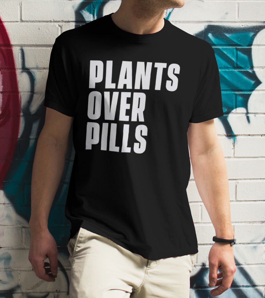 PLANTS OVER PILLS T-Shirt