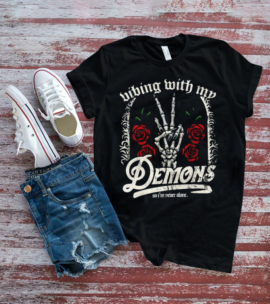 Vibing With My Demons So I'm Never Alone Roses Skeleton Hand Gothico T-Shirt