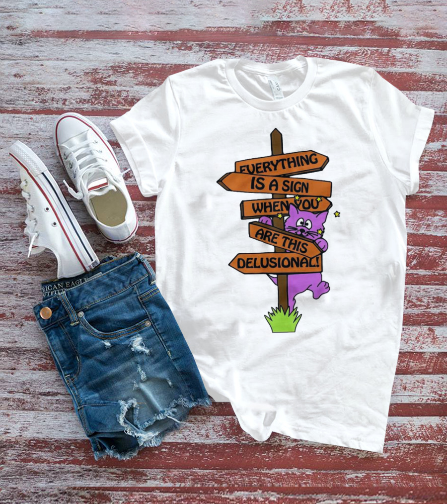 Everything Is A Sign When You Are This Delusional Cat Signpost T-Shirt
