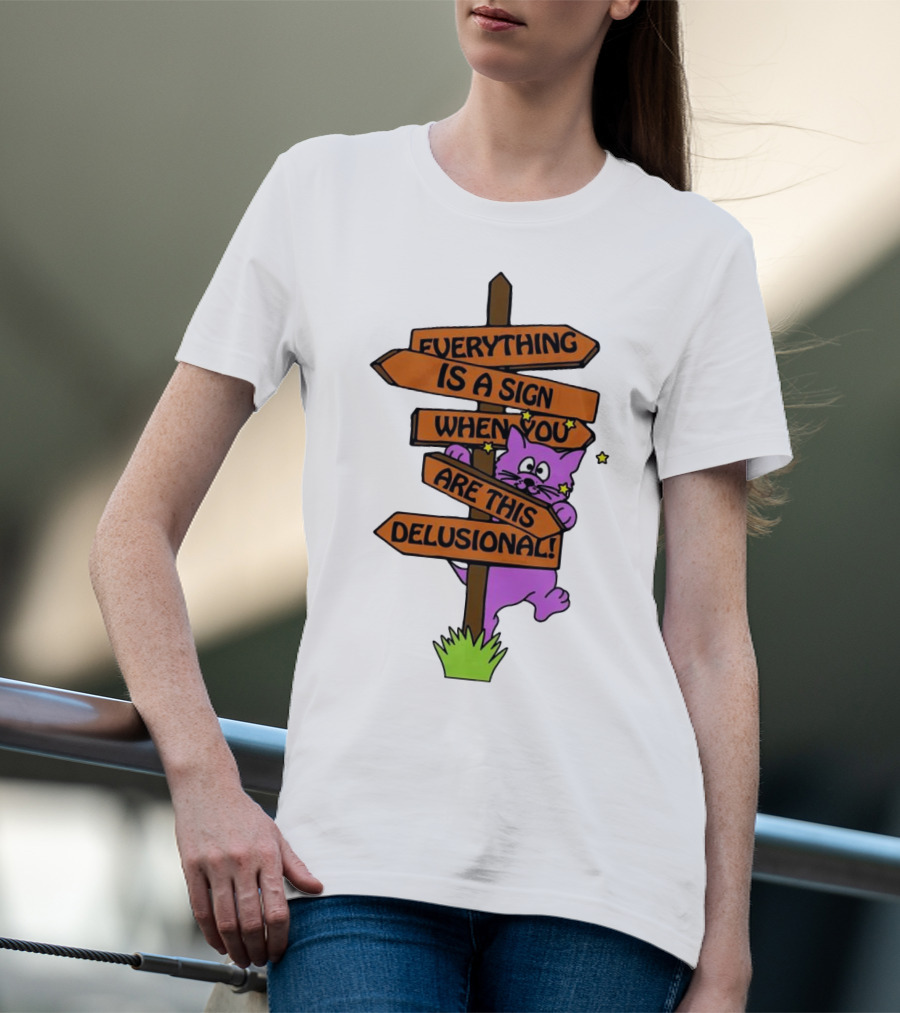 Everything Is A Sign When You Are This Delusional Cat Signpost T-Shirt