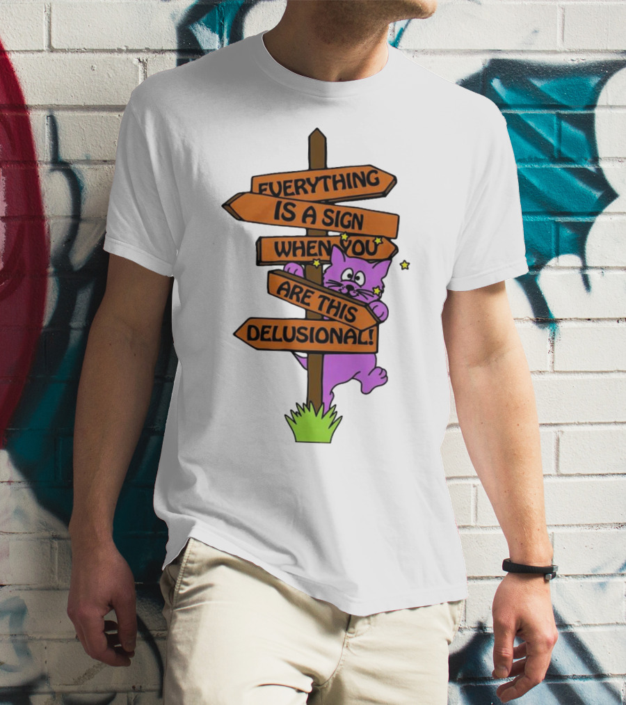 Everything Is A Sign When You Are This Delusional Cat Signpost T-Shirt