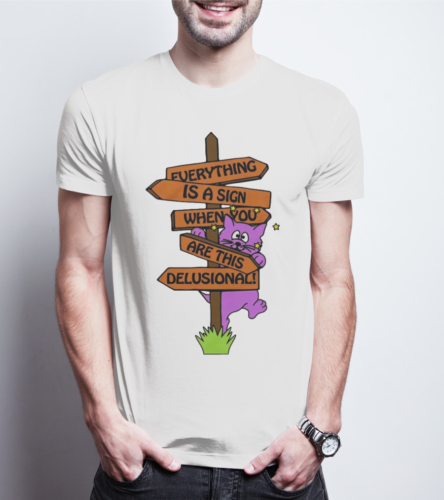Everything Is A Sign When You Are This Delusional Cat Signpost T-Shirt