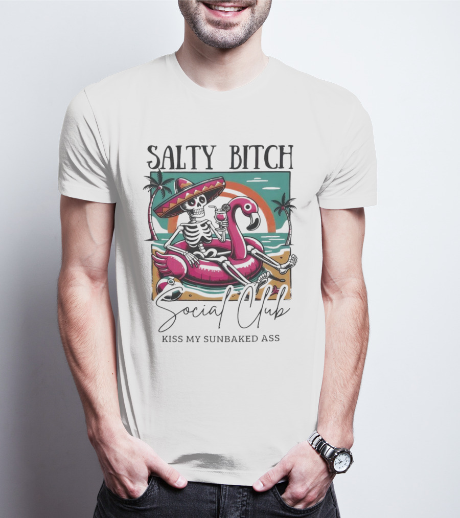 Salty Bitch Skeleton On Flamingo Float In Sunset Beach Scene With Kiss My Sunbaked Ass Text T-Shirt
