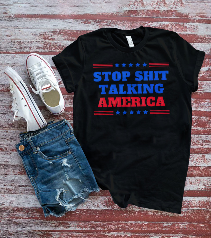 Stop Shit Talking America T-Shirt