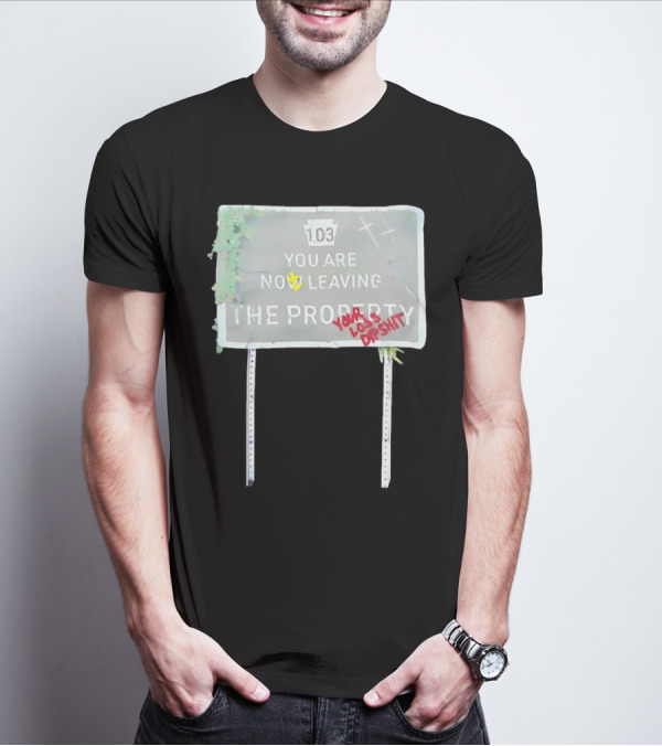 Waterparks 103 You Are Now Leaving The Property You Look Dumb As Shit T-Shirt