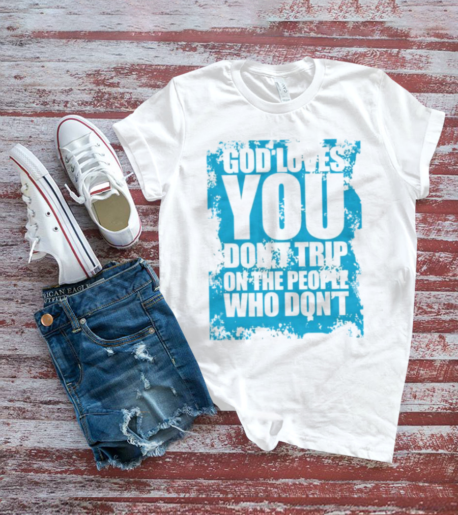 God Loves You Don't Trip On The People Who Don't Blue Distressed Print T-Shirt