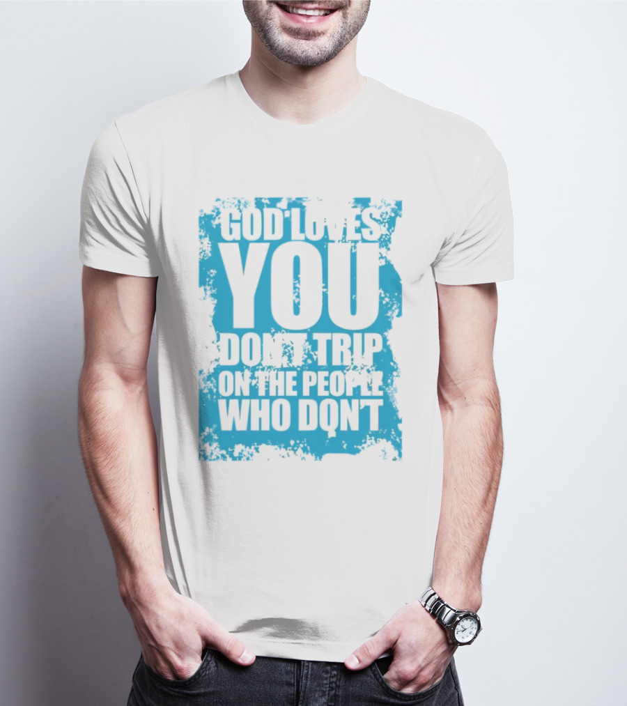 God Loves You Don't Trip On The People Who Don't Blue Distressed Print T-Shirt