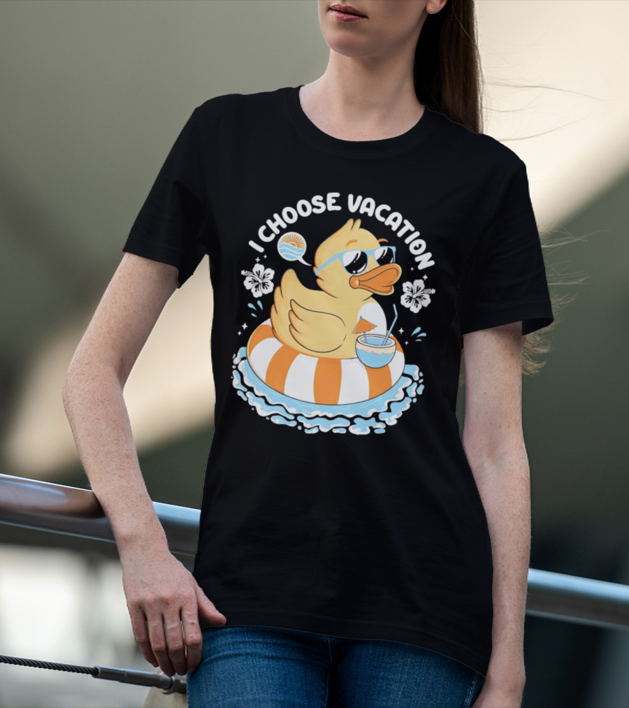 I Choose Vacation Duck On Beach With Sunglasses And Tropical Drink T-Shirt