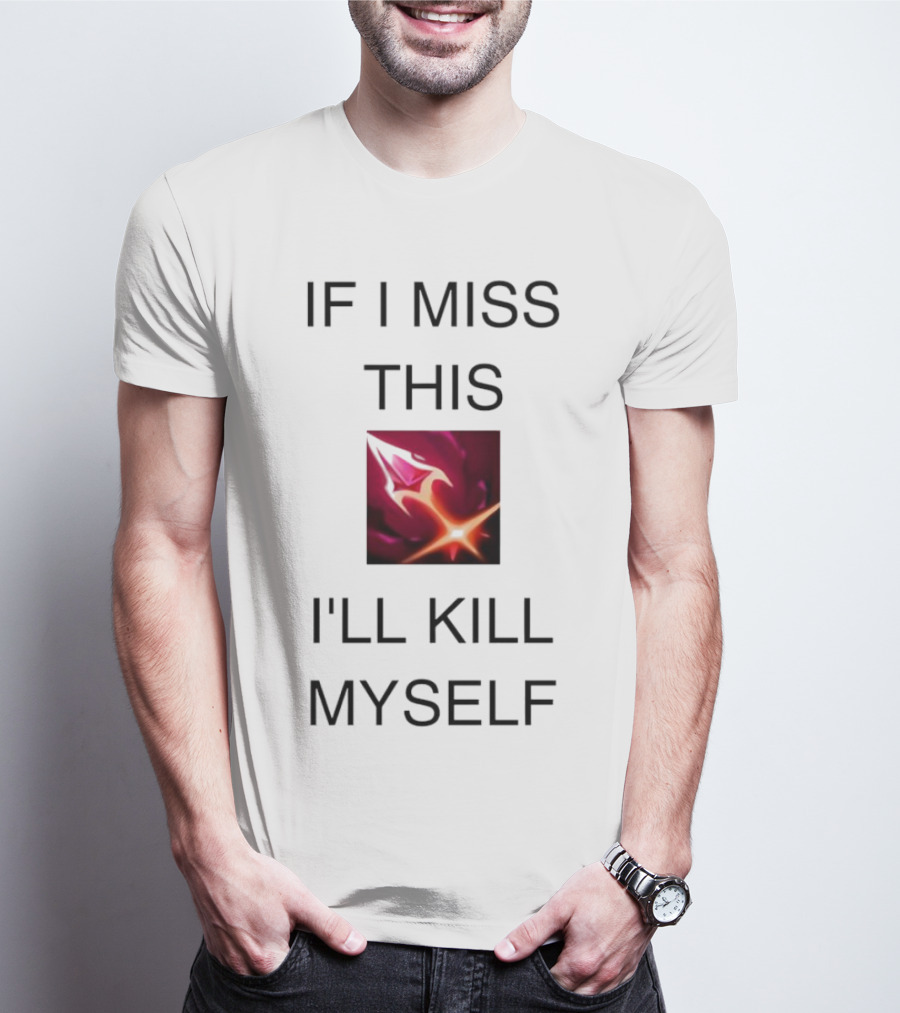 Briar League Of Legends Quote If I Miss This I'll Kill Myself T-Shirt
