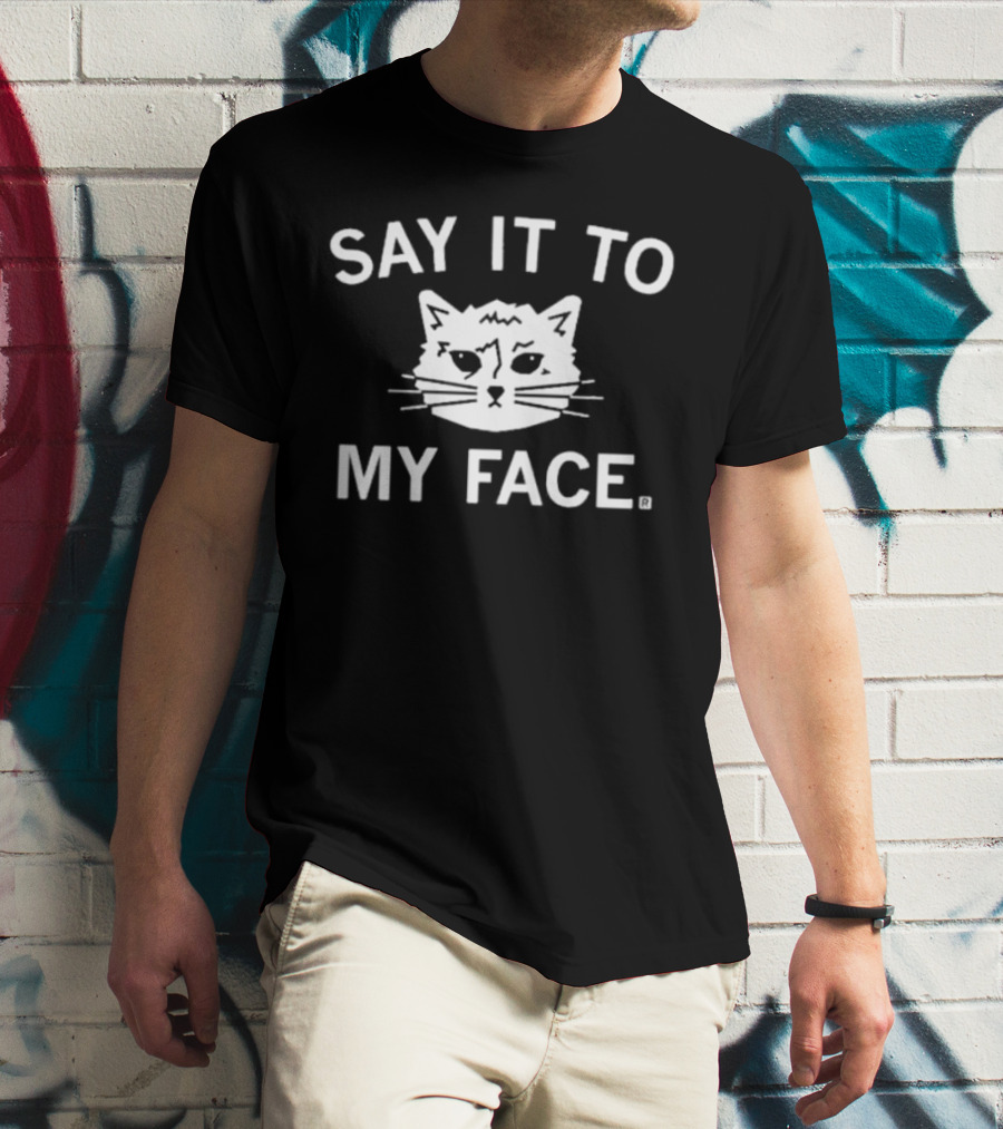 SAY IT TO MY FACE Cat Drawing T-Shirt