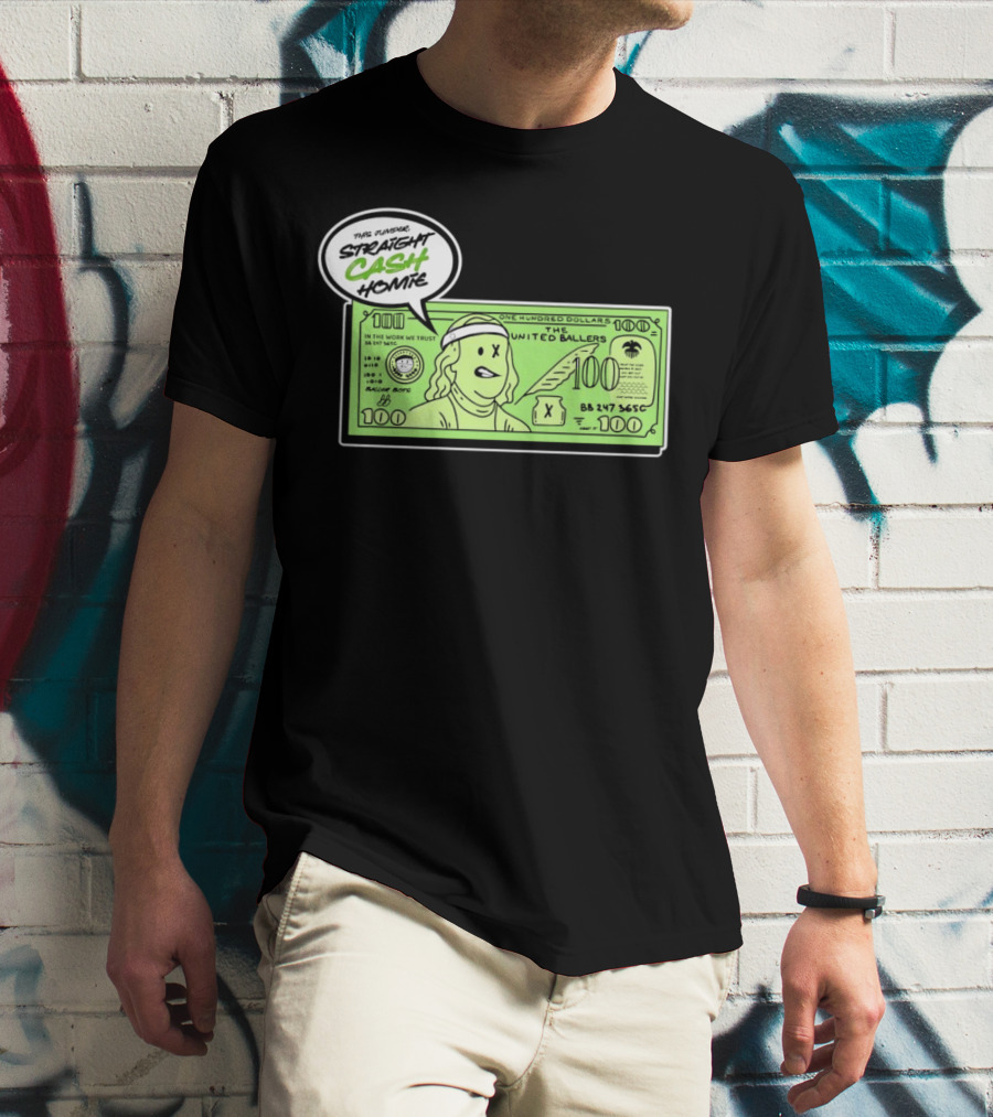 Straight Cash Homie One Hundred Dollars The United Ballers T-Shirt