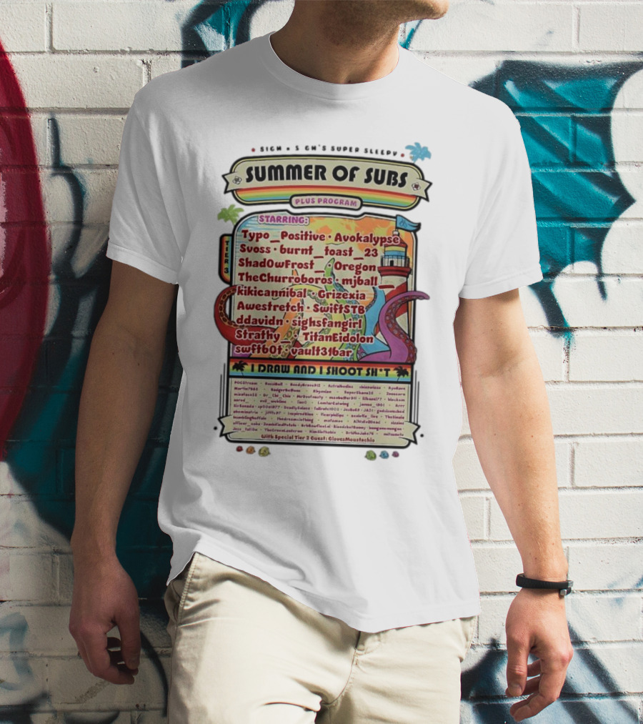 Sigh's Super Sleepy Summer Of Subs Plus Program Starring Typo_Positive Avokalypse Suoss Featuring I Draw And I Shoot Shit T-Shirt