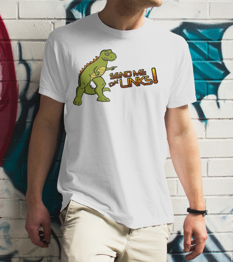SEND ME DA' LINKS Dinosaur T-Shirt