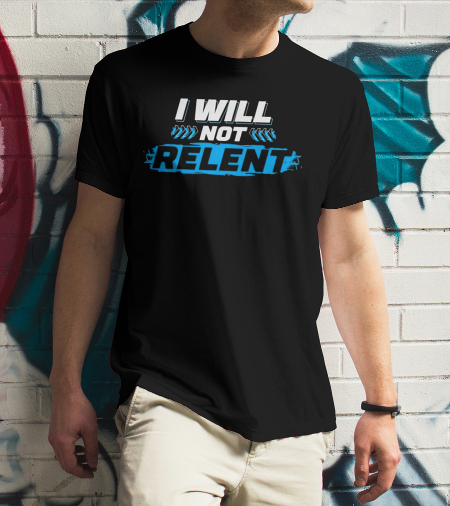 I WILL NOT RELENT T-Shirt