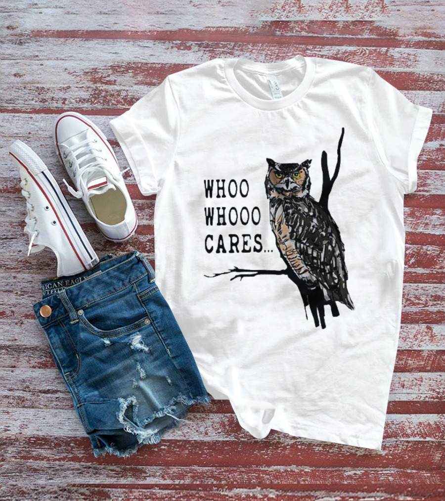 Whoo Whooo Cares Owl T-Shirt