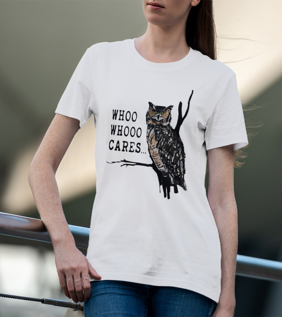 Whoo Whooo Cares Owl T-Shirt