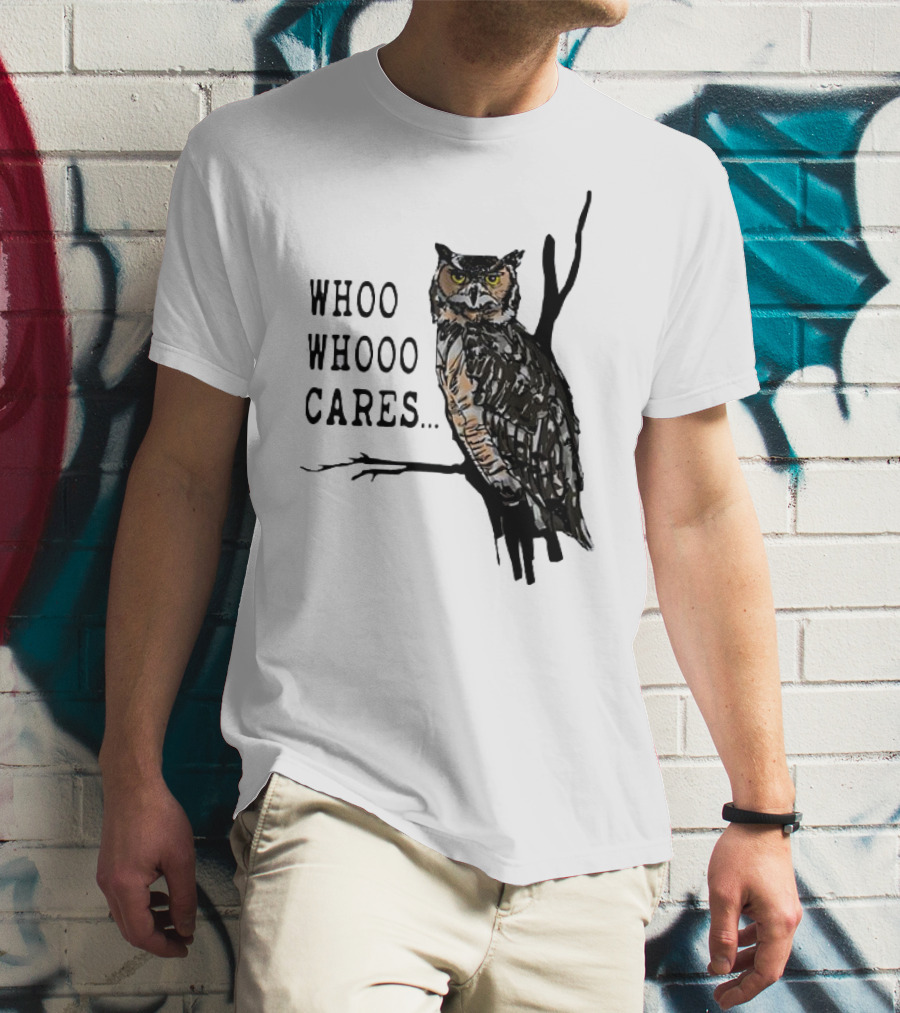 Whoo Whooo Cares Owl T-Shirt
