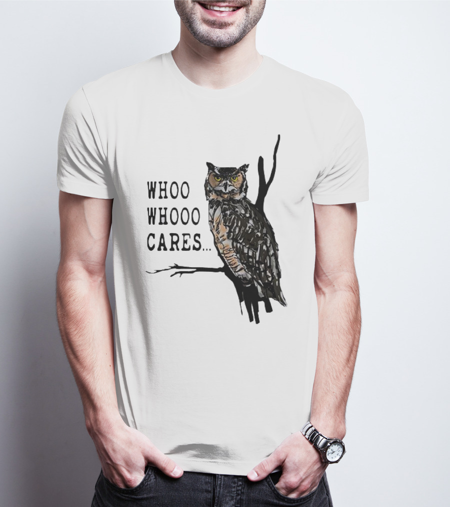 Whoo Whooo Cares Owl T-Shirt