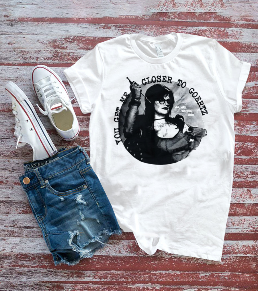 You Get Me Closer To Goertz With Character Holding Needle And Thread T-Shirt