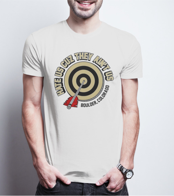 Hate Us Cuz They Ain't Us Boulder Colorado Target Arrow T-Shirt