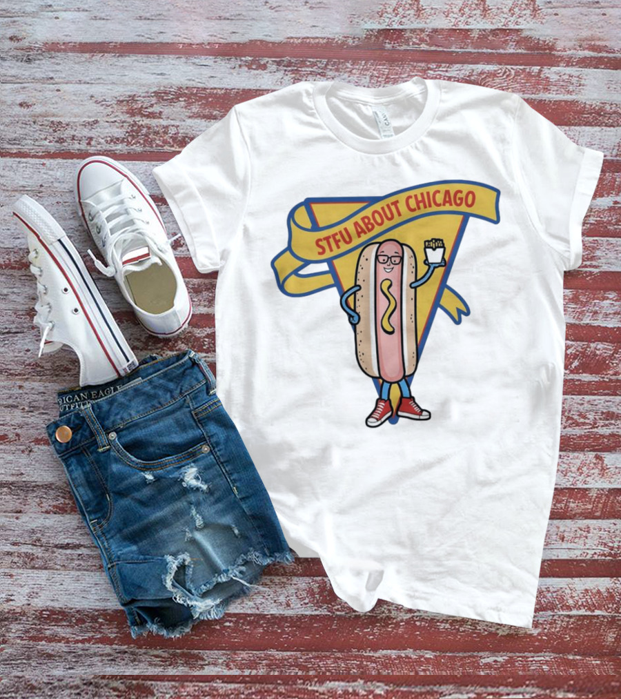 STFU About Chicago Hot Dog With Glasses And Fries T-Shirt
