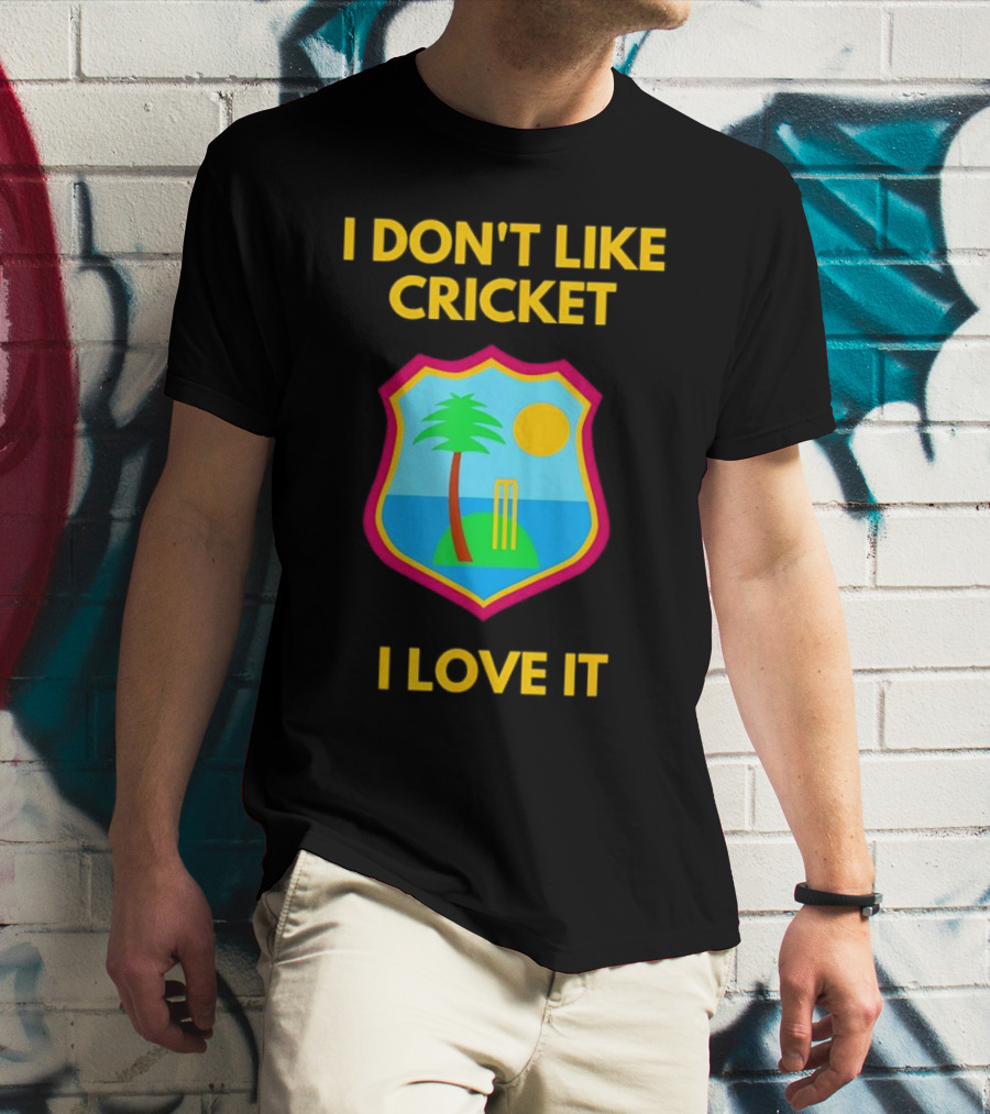 I Don't Like Cricket I Love It West Indies Cricket T-Shirt