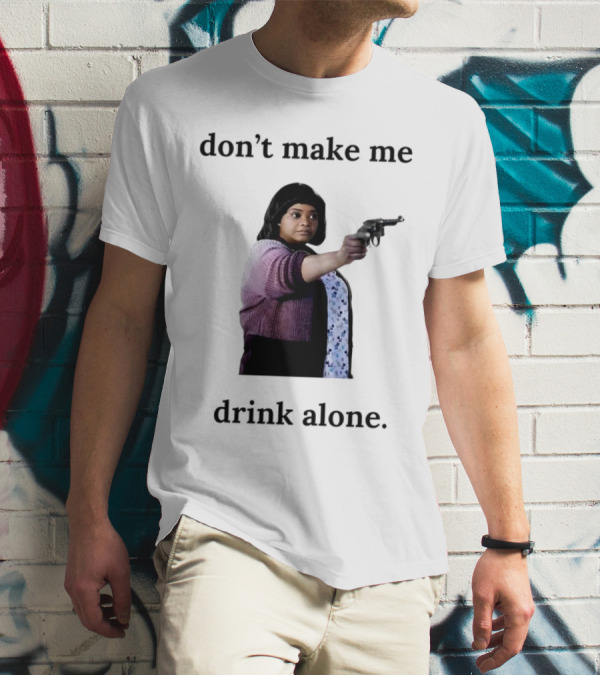 MA Movie Don’t Make Me Drink Alone Iconic Scene T-Shirt