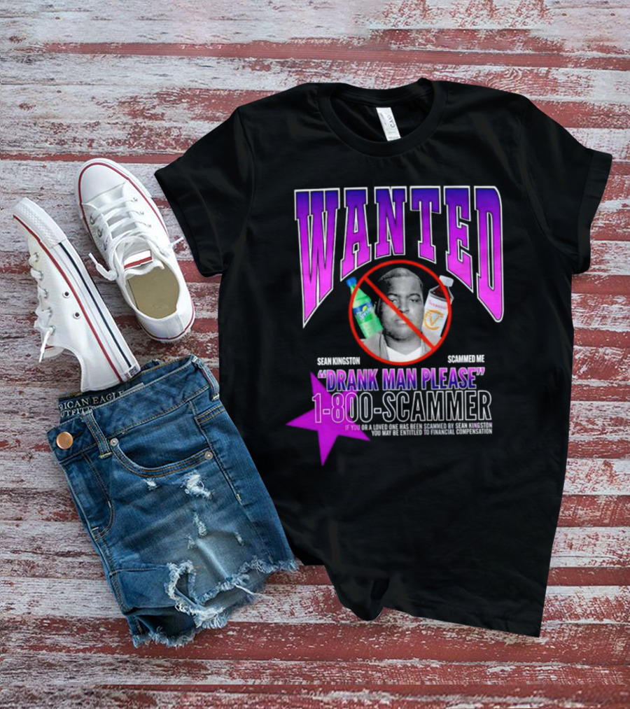 Wanted Sean Kingston Scammed Me Drank Man Please 1-800-Scammer T-Shirt