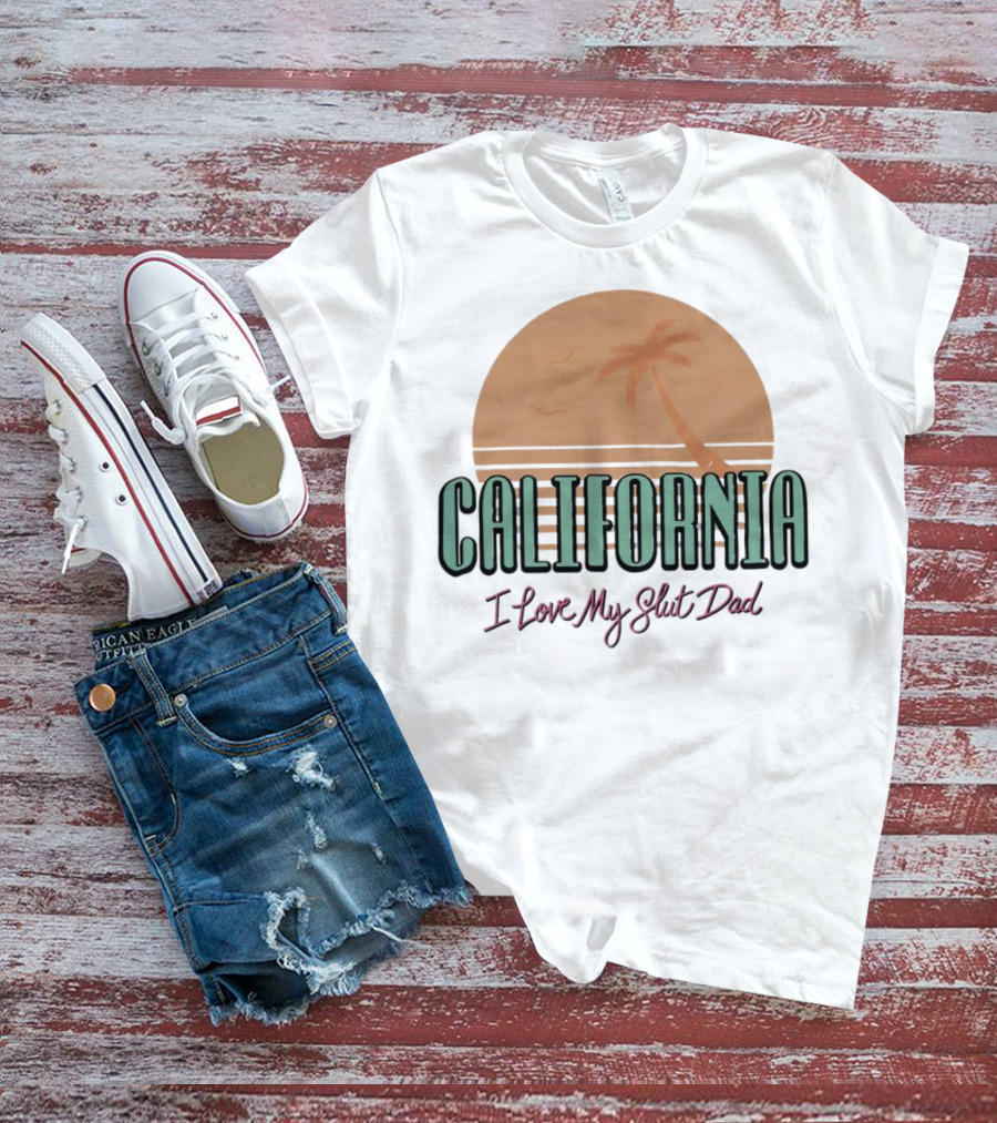 California Sunset I Love My Slut Dad Palm Tree T-Shirt