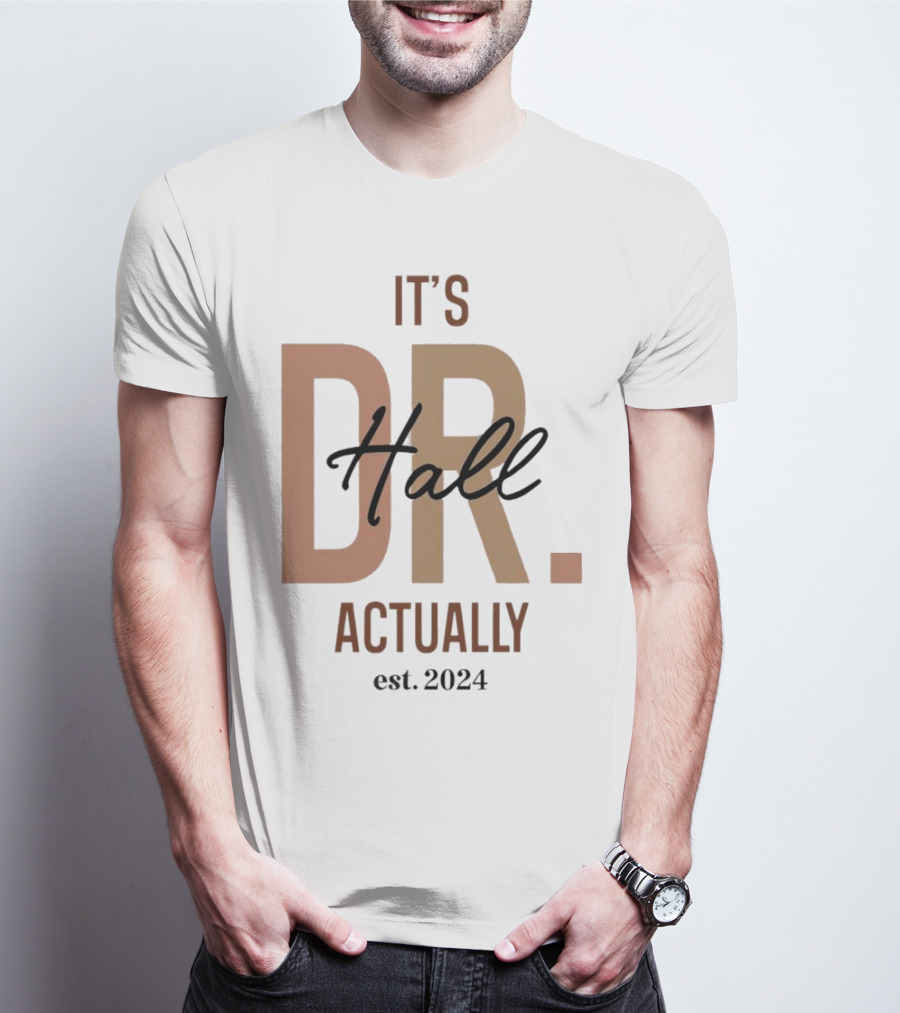 It's Dr. Hall Actually Est. T-Shirt