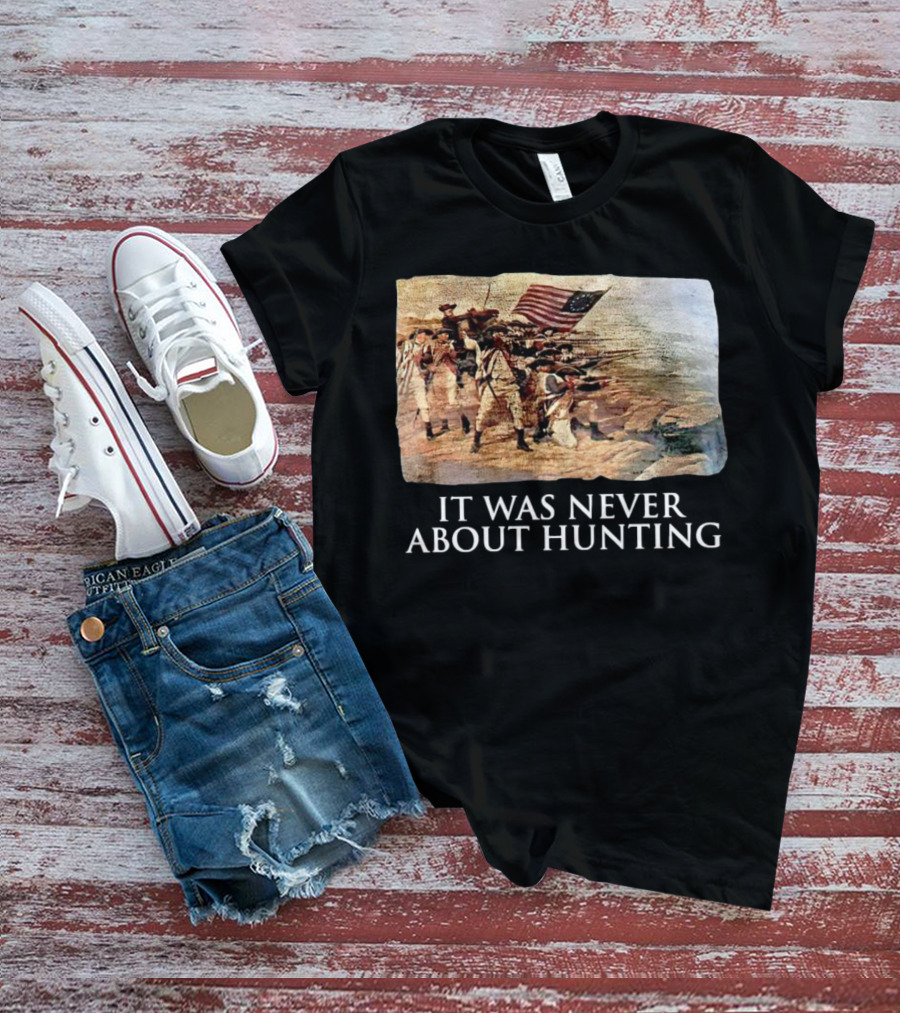 It Was Never About Hunting American Revolution Soldiers Flag T-Shirt