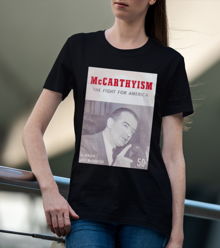 McCarthyism The Fight For America By Senator Joe McCarthy 50c T-Shirt