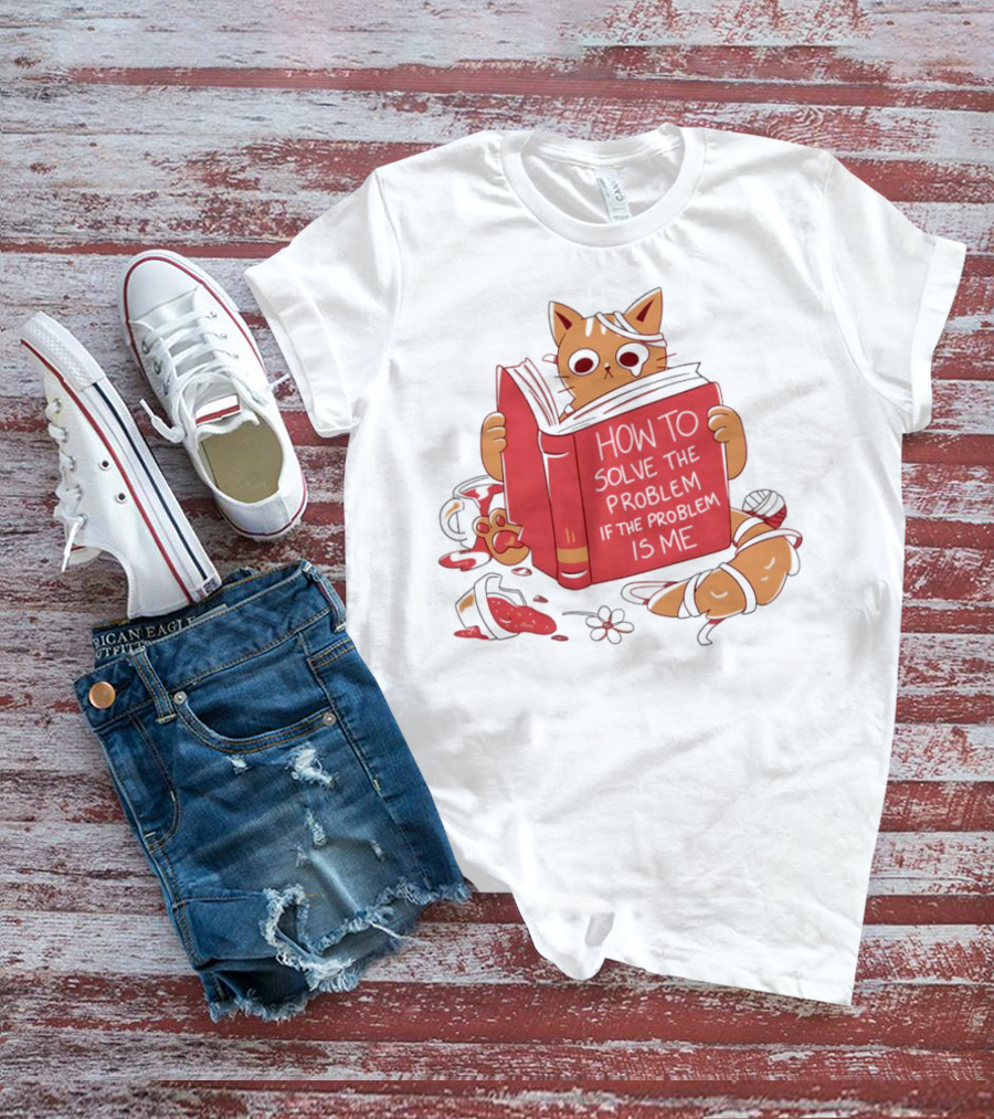 How To Solve The Problem If The Problem Is Me Cat Reading Book T-Shirt