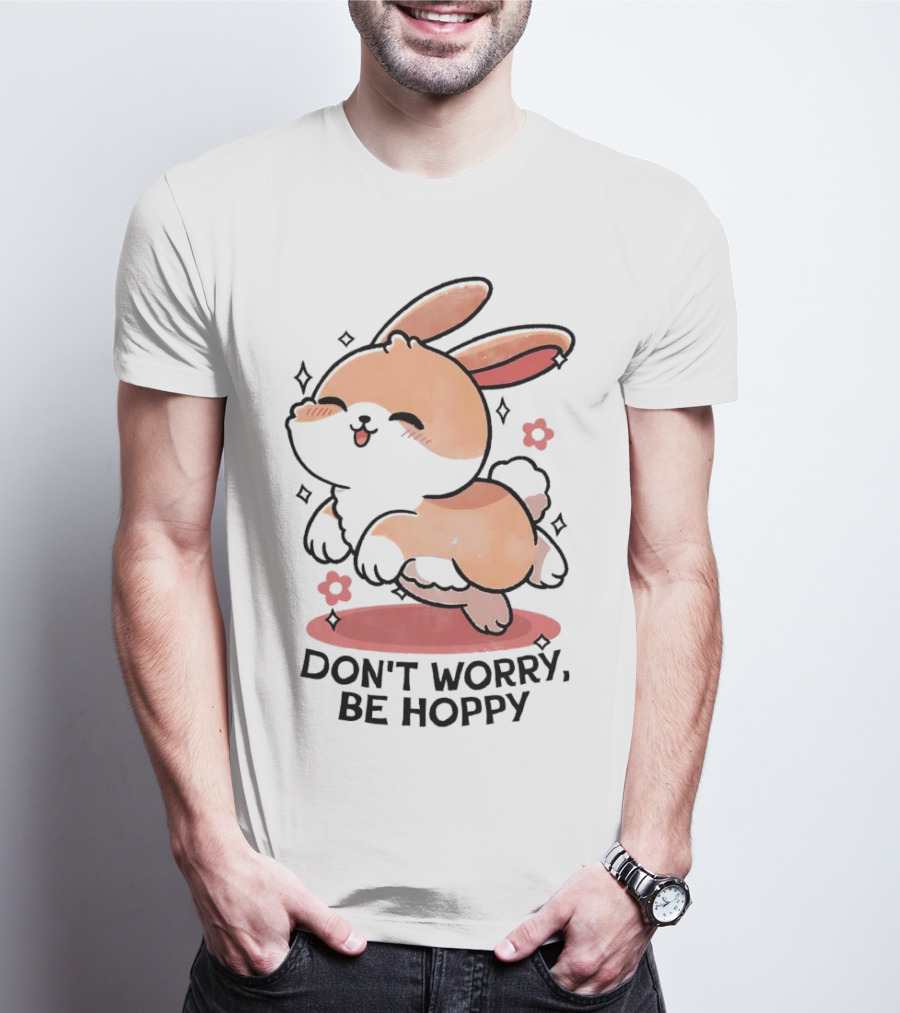Don't Worry Be Hoppy Rabbit With Flowers And Hearts T-Shirt