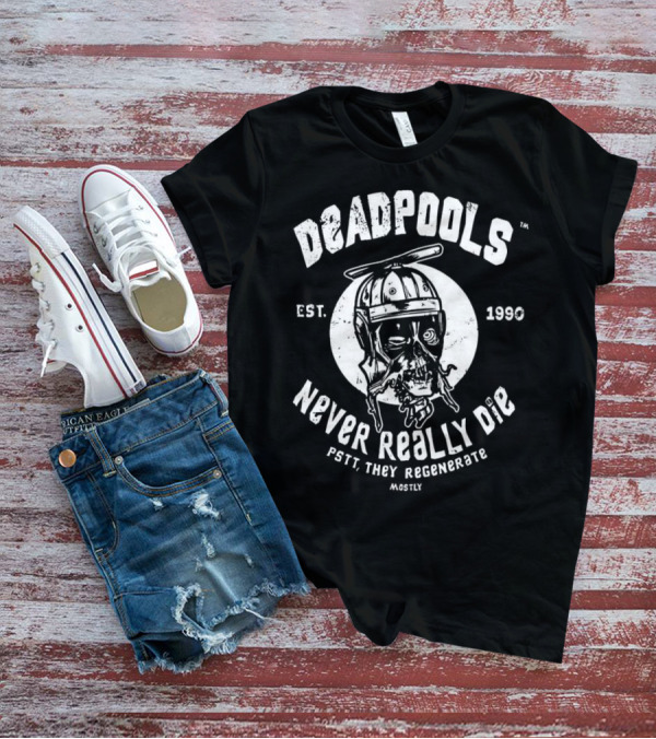 Deadpools Never Really Die Pstt They Regenerate Mostly Est 1990 T-Shirt