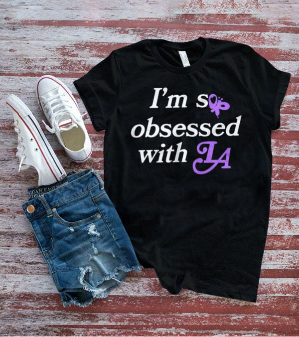 I’m So Obsessed With LA Butterfly T-Shirt