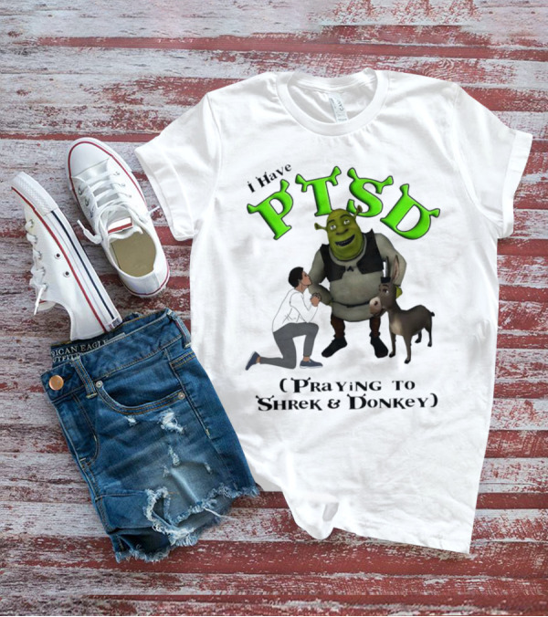 I Have PTSD Praying To Shrek And Donkey T-Shirt