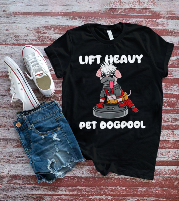 Lift Heavy Pet Dogpool Deadpool Parody With Workout Dog And Barbell T-Shirt