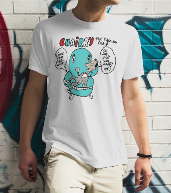 Chairry The Talking Chair I Love You Peewee So Why Don’t You Marry Me T-Shirt