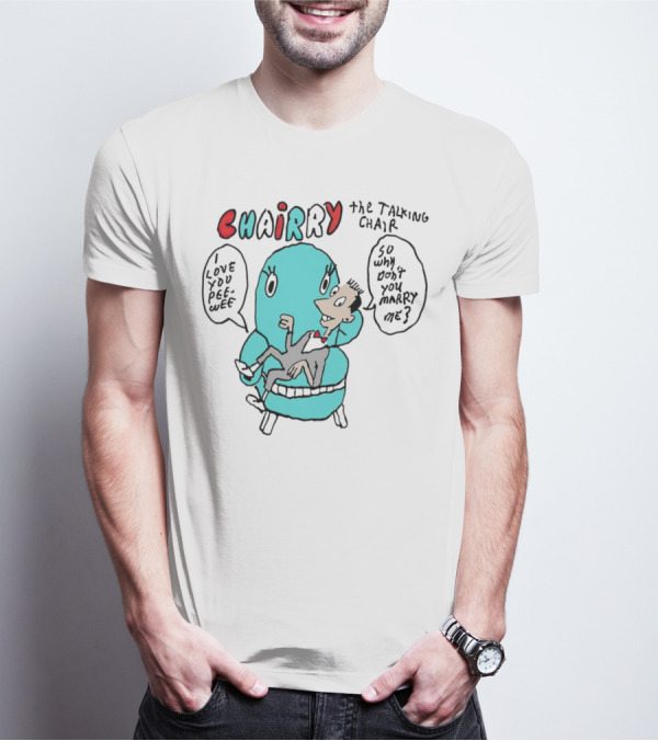 Chairry The Talking Chair I Love You Peewee So Why Don’t You Marry Me T-Shirt