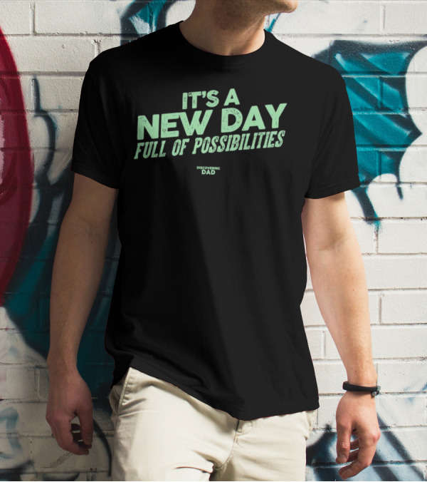It's A New Day Full Of Possibilities Discovering Dad T-Shirt