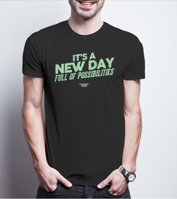 It's A New Day Full Of Possibilities Discovering Dad T-Shirt