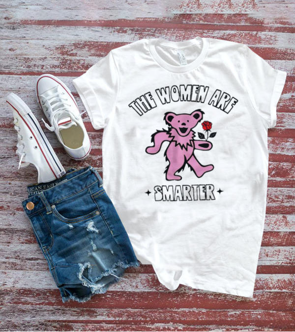 Grateful Dead Bear With Rose The Women Are Smarter T-Shirt